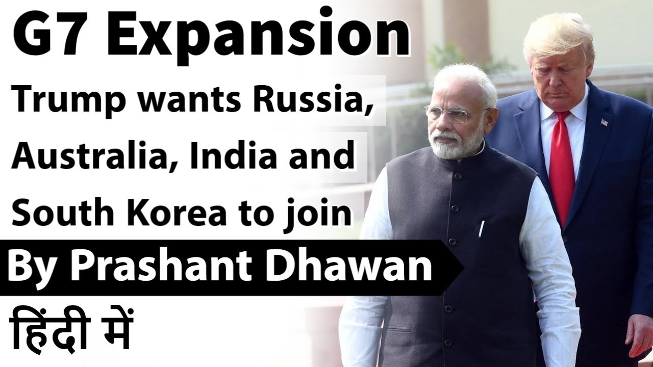 Trump wants India, Australia, Russia and South Korea to join G 7 Expansion