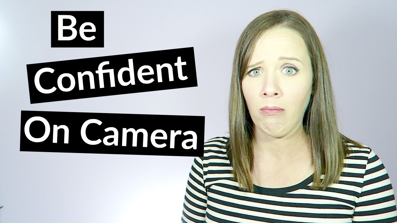 How To Be Confident On Camera