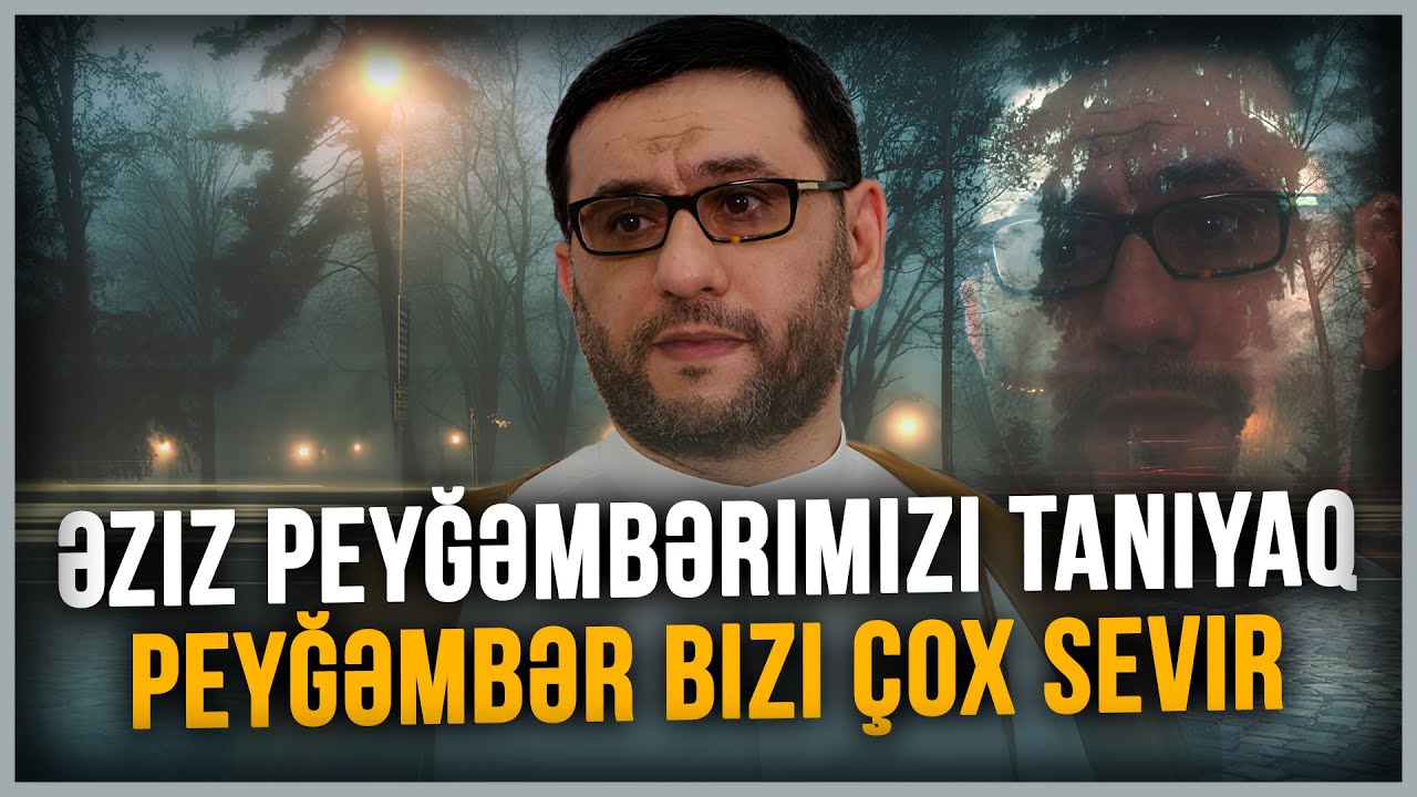 Əziz Peyğəmbərimizi Tanıyaq - Hacı Şahin - Peyğəmbər bizi çox sevir