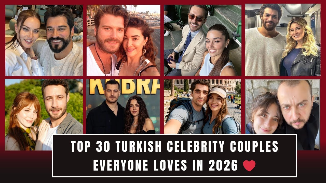 TOP 30 TURKISH CELEBRITY COUPLES EVERYONE LOVES IN 2026
