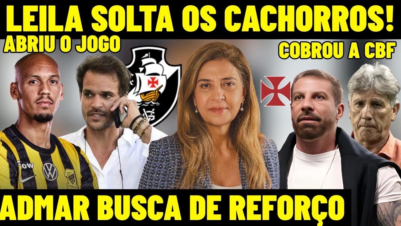 AGORA VAI! ADMAR EM BUSCA DE REFOR&Ccedil;O PARA O VASCO!  LEILA PEREIRA SOLTA OS CACHORROS E COBRA A CBF!