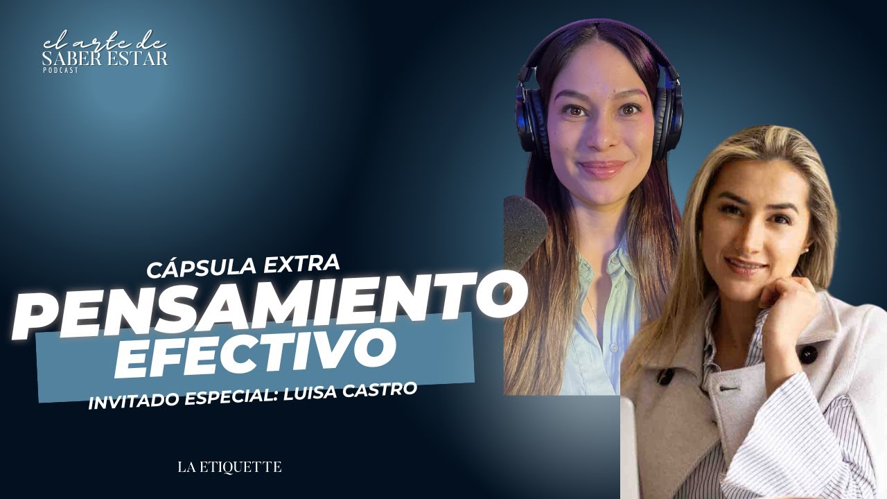 Pensamiento efectivo con Luisa Castro. Podcast El Arte de Saber Estar