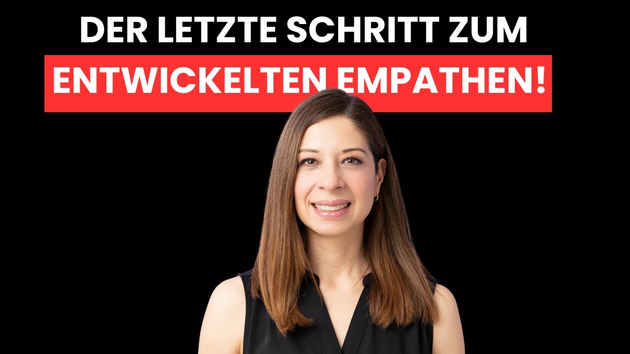 Das ist der letzte Schritt zum entwickelten Empathen!