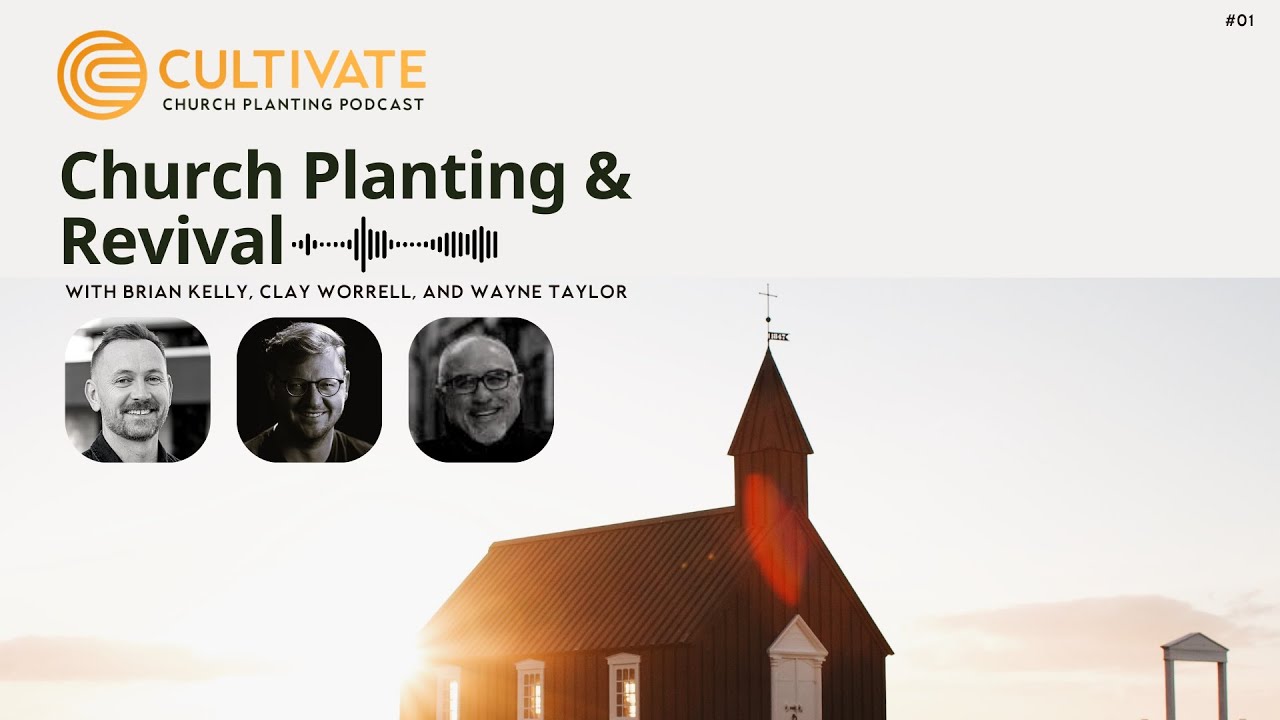 Church Planting and Revival - Wayne Taylor & Clay Worrell - Full Episode