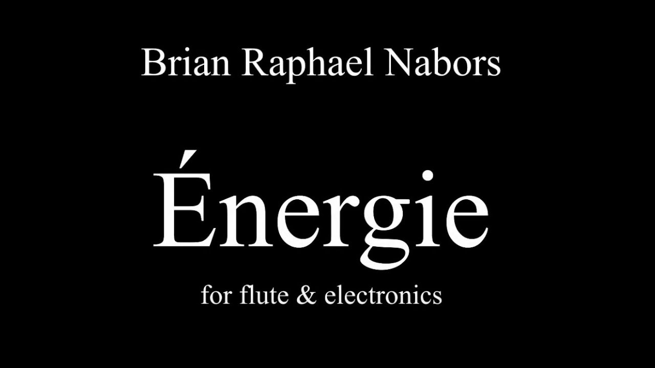 Énergie for flute and electronics - Brian Raphael Nabors