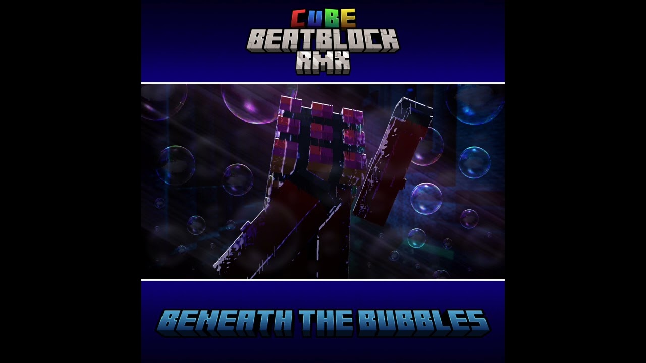 Beneath The Bubbles - CubeBeatBlock RMX | 6-10 | CubeCubik