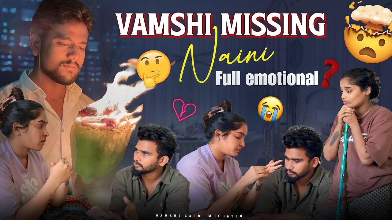 Vamshi missing. Naini full emotional @VamshigaadiMuchatlu @Shree_Prabha_Official