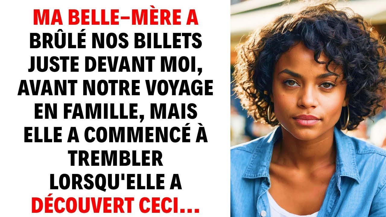 Ma belle-mère a brûlé nos billets juste devant moi, avant notre voyage en famille, mais elle