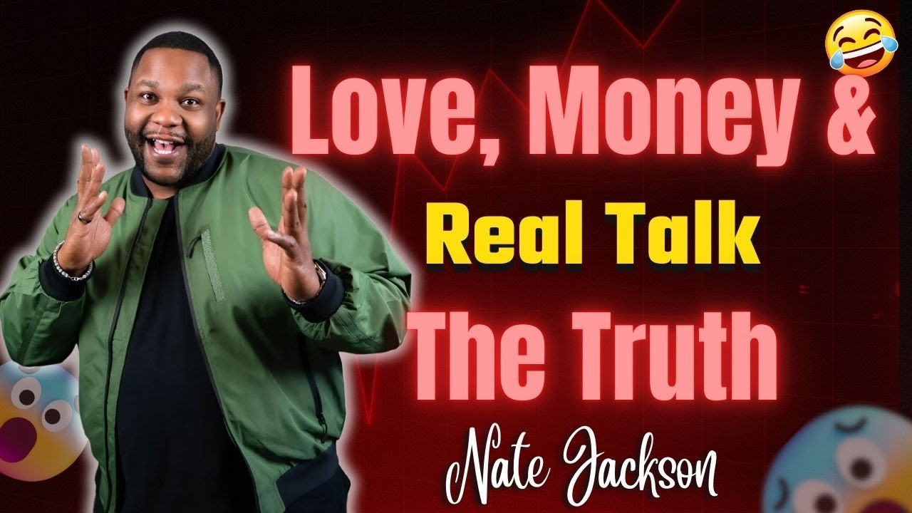 The Real Talk on Relationships, Money & True Love | Nate Jackson
