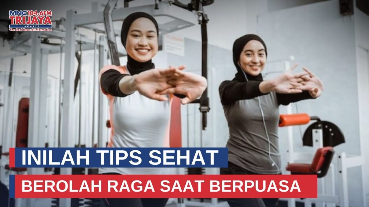 Inilah Tips Sehat Berolah Raga Saat Berpuasa | Trijaya Update