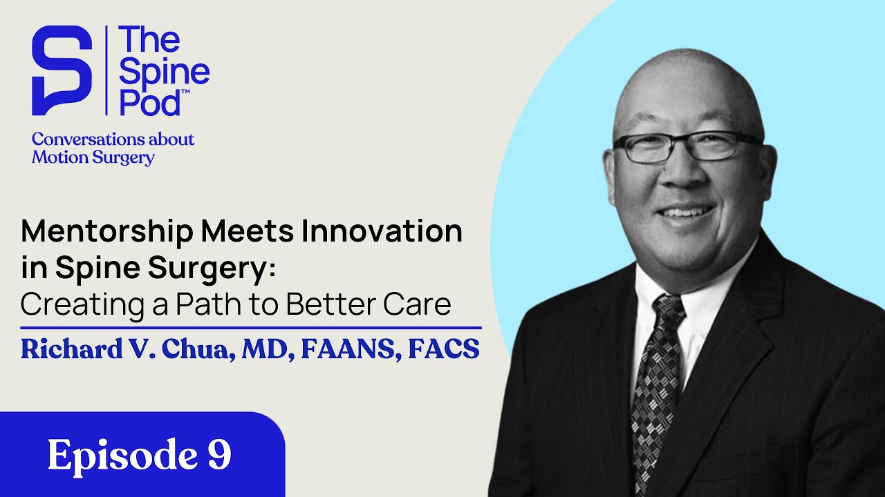 Mentorship Meets Innovation in Spine Surgery: Creating a Path to Better Care, Richard V. Chua, MD
