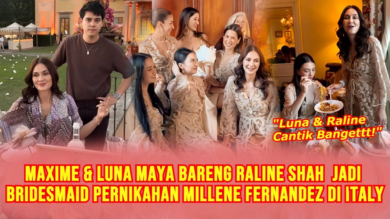 EKSKLUSIF! Momen Maxime Bouttier & Luna Maya Bareng Raline Shah Jadi Bridesmaid Millene Fernandez