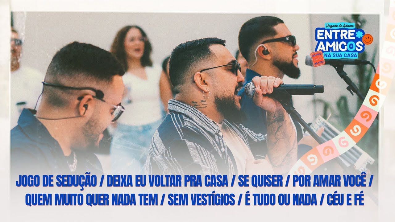 Pagode do Adame - Jogo de Sedu&ccedil;&atilde;o / Quem Muito Quer Nada Tem / C&eacute;u e F&eacute; (Entre Amigos Na Sua Casa)