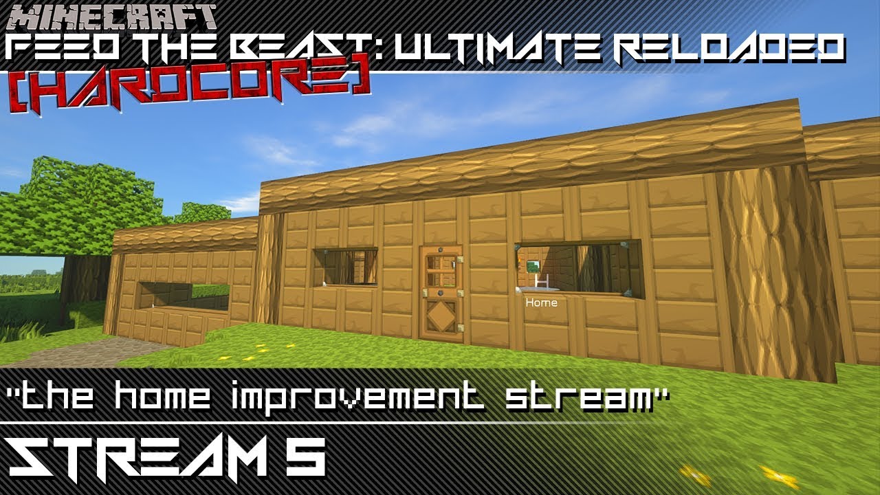 Feed the Beast: Ultimate Reloaded HARDCORE [S5][P1] - The Home Improvement Stream