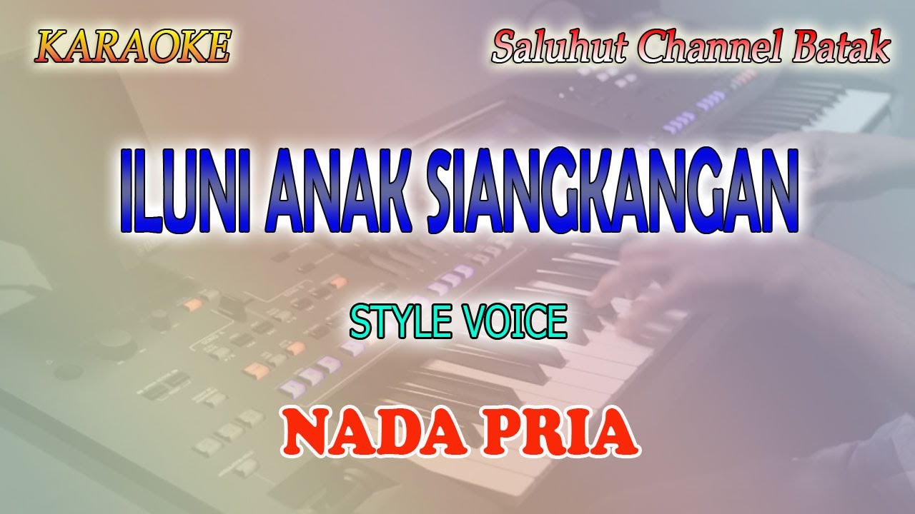 ILUNI ANAK SIANGKANGAN ll KARAOKE BATAK ll STYLE VOICE ll NADA PRIA BES=DO