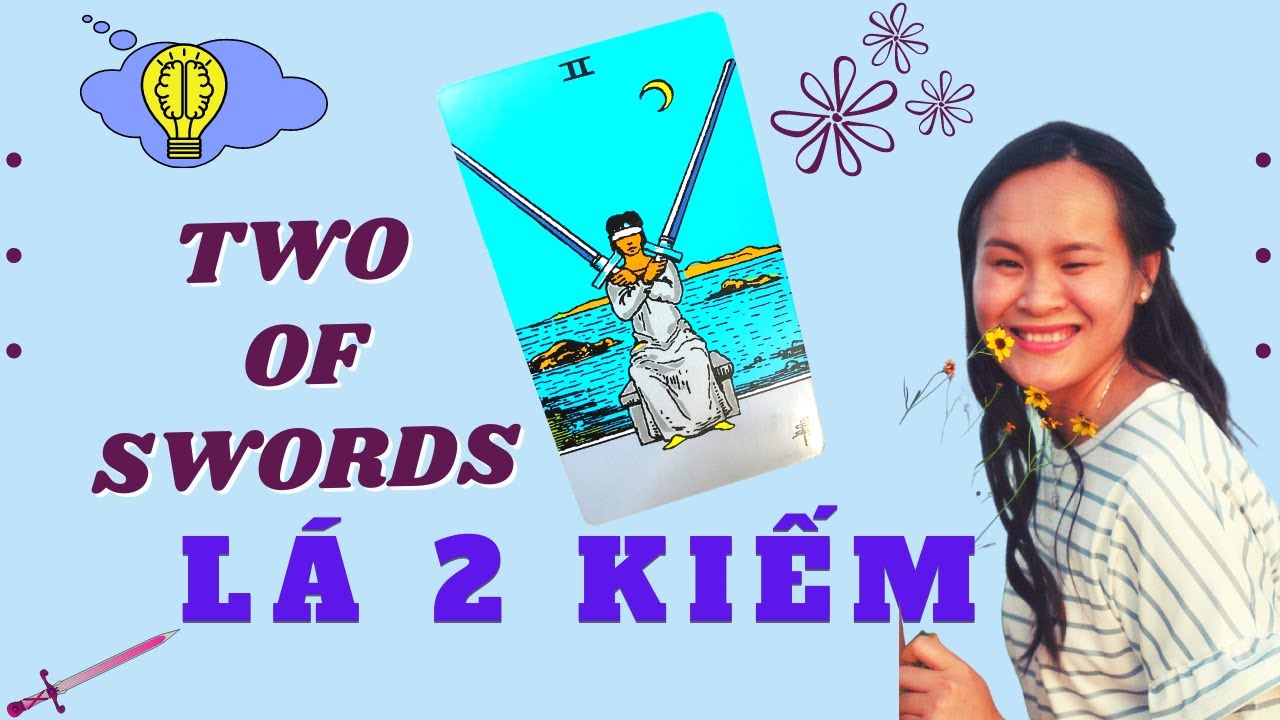 Ý nghĩa lá TWO OF SWORDS - 2 KIẾM - Đọc Tarot Tình Cảm & Công Việc