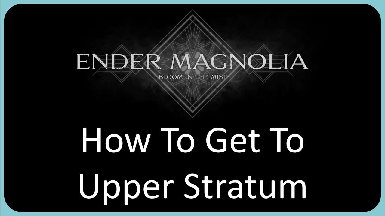 How To Get to Upper Stratum in Ender Magnolia - Detailed Guide