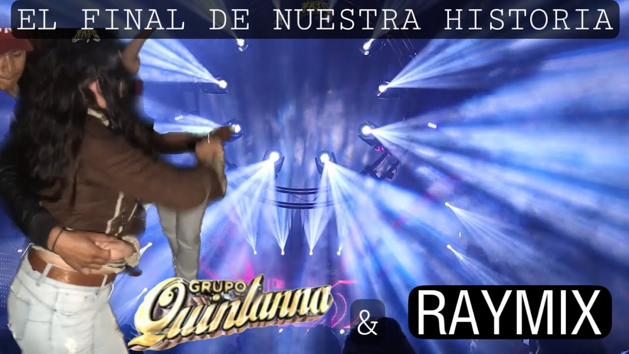 ⚡️EL FINAL DE NUESTRA HISTORIA - GRUPO QUINTANNA - RAYMIX - SONIDO RAYO EN ACTOPAN 2022