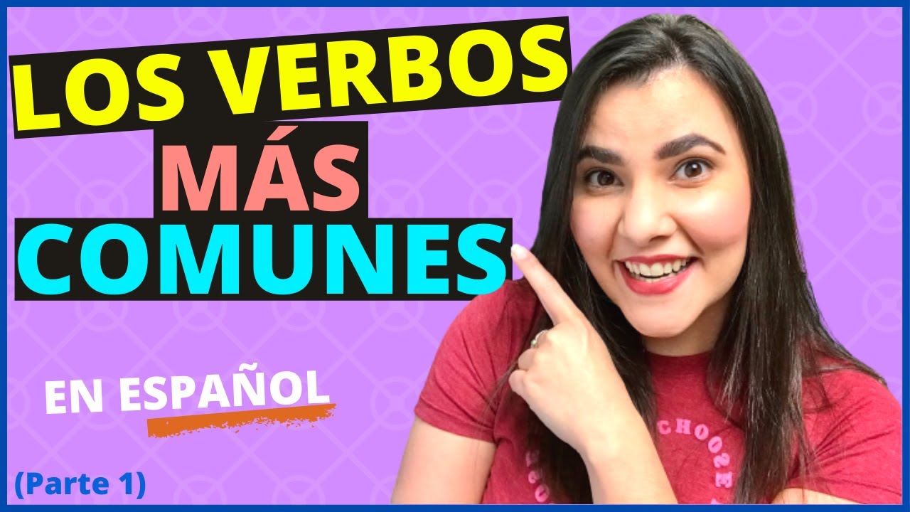 Learn Spanish: The most common verbs | Verbos más comunes en español