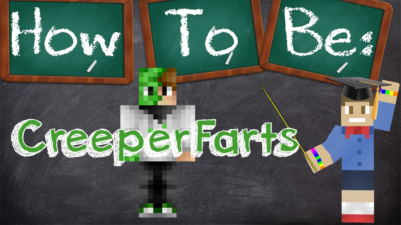 How To Be CreeperFarts
