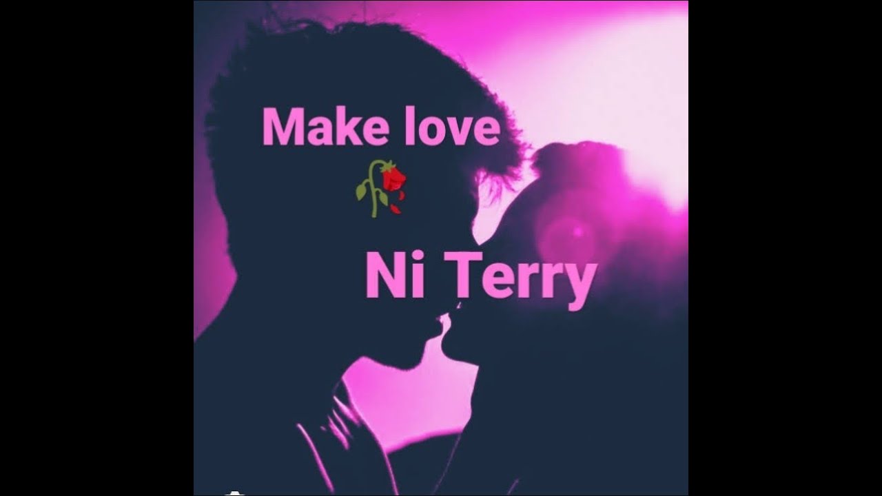 Ni Terry- Make Love [ official lyrics ]