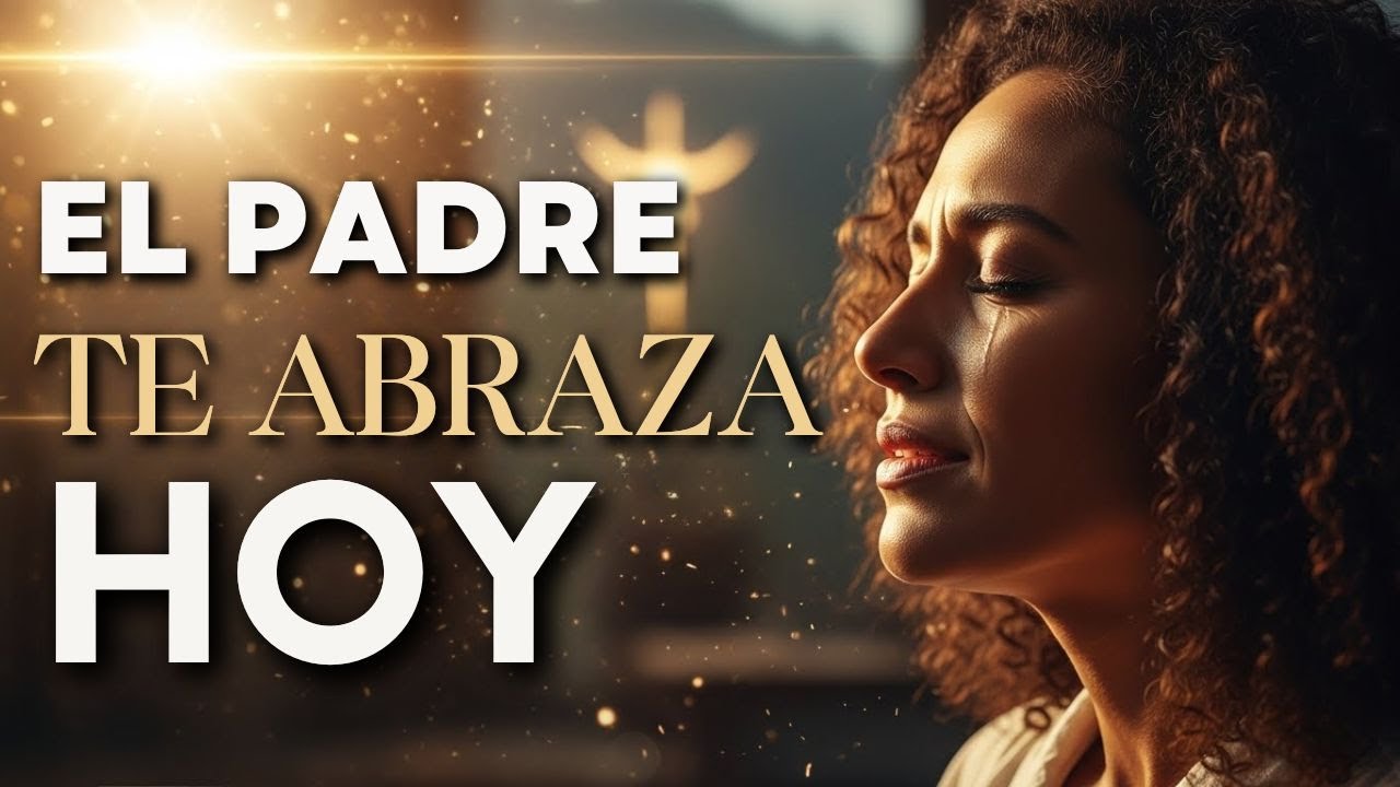 No Tienes Que Poder Con Todo… El Padre Te Abraza Hoy