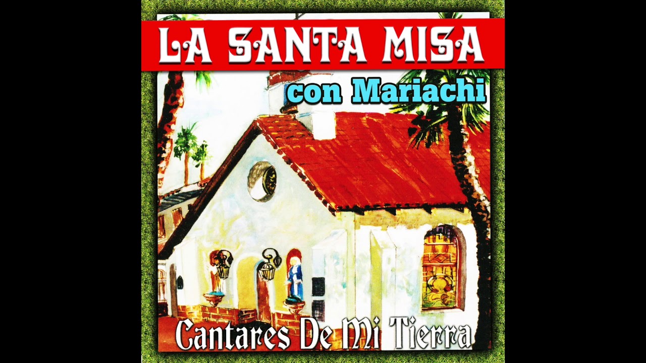La Santa Misa con Mariachi (Disco Completo) Mariachi Cantares De Mi Tierra