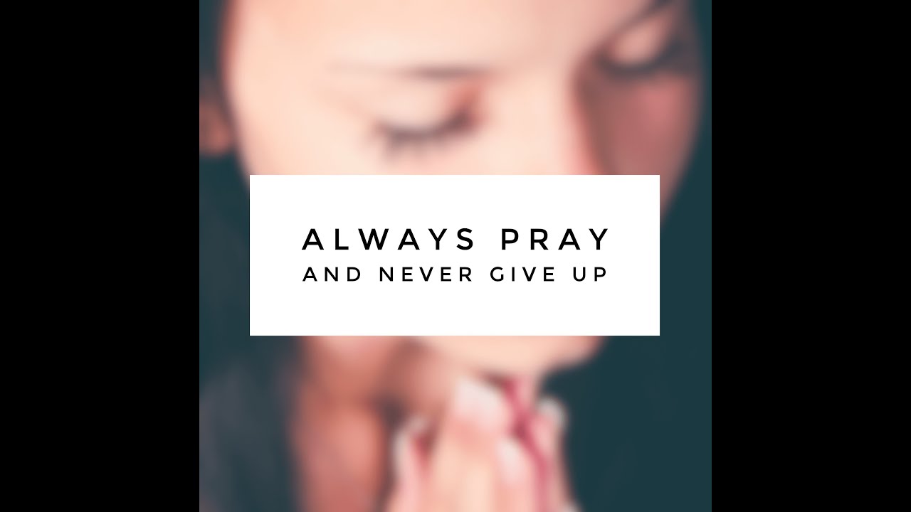 Always Pray Never Give up   Part 3