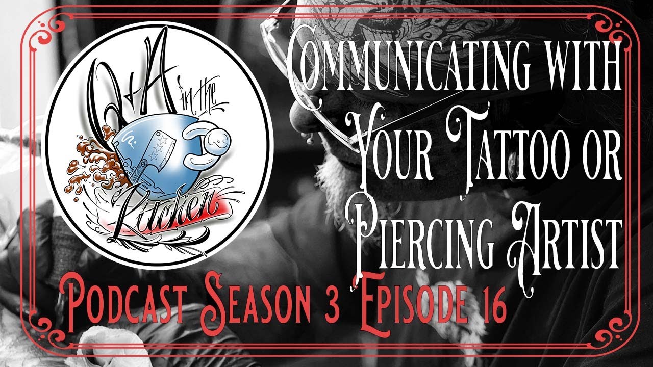 Communicating with Your Tattoo or Piercing Artist - Q&A in the Kitchen Podcast S03 EP16