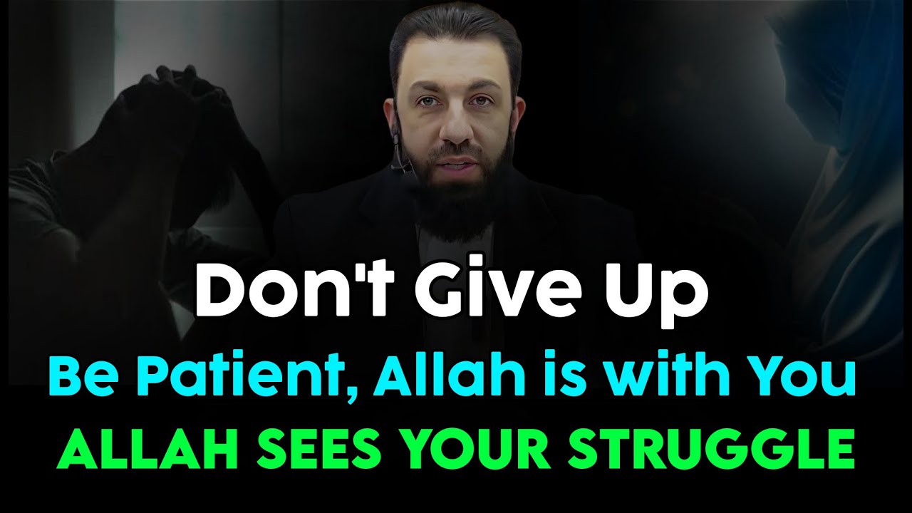 Don’t Give Up — Be Patient, Allah Is With You | Belal Assaad