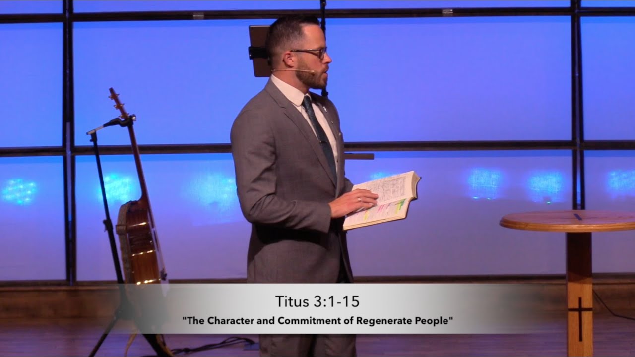 The Character and Commitment of Regenerate People - Titus 3:1-15 (5.9.21) - Dr. Jordan N. Rogers