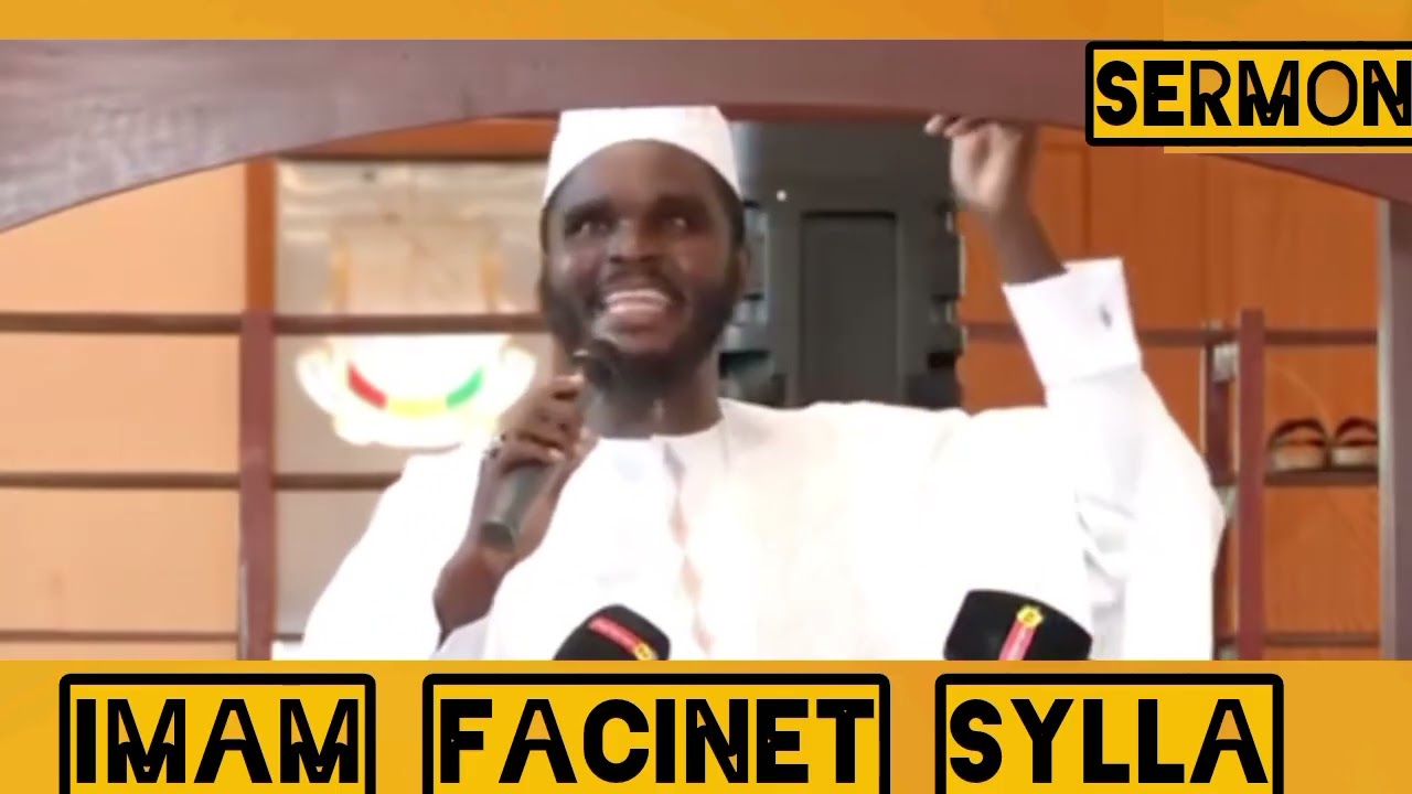 SERMON DE L'IMAM FACINET SYLLA LE VÉRIDIQUE ECOUTEZ ET PARTAGEZ A VOS PROCHES 