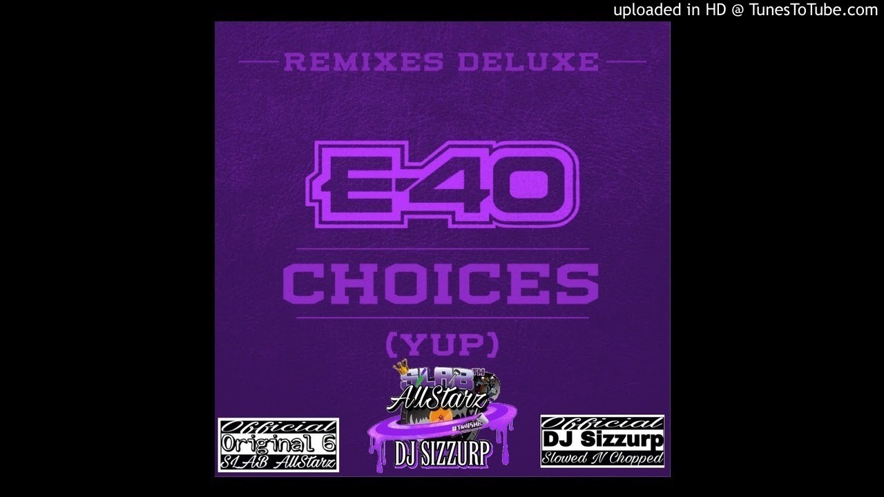 E-40 - Choices (Yup) ft. Slim Thug, Z-Ro & Kirko Bangz (Remix) (Slowed & Chopped) by DJ Sizzurp
