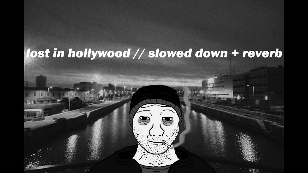 lost in hollywood // slowed down + reverb