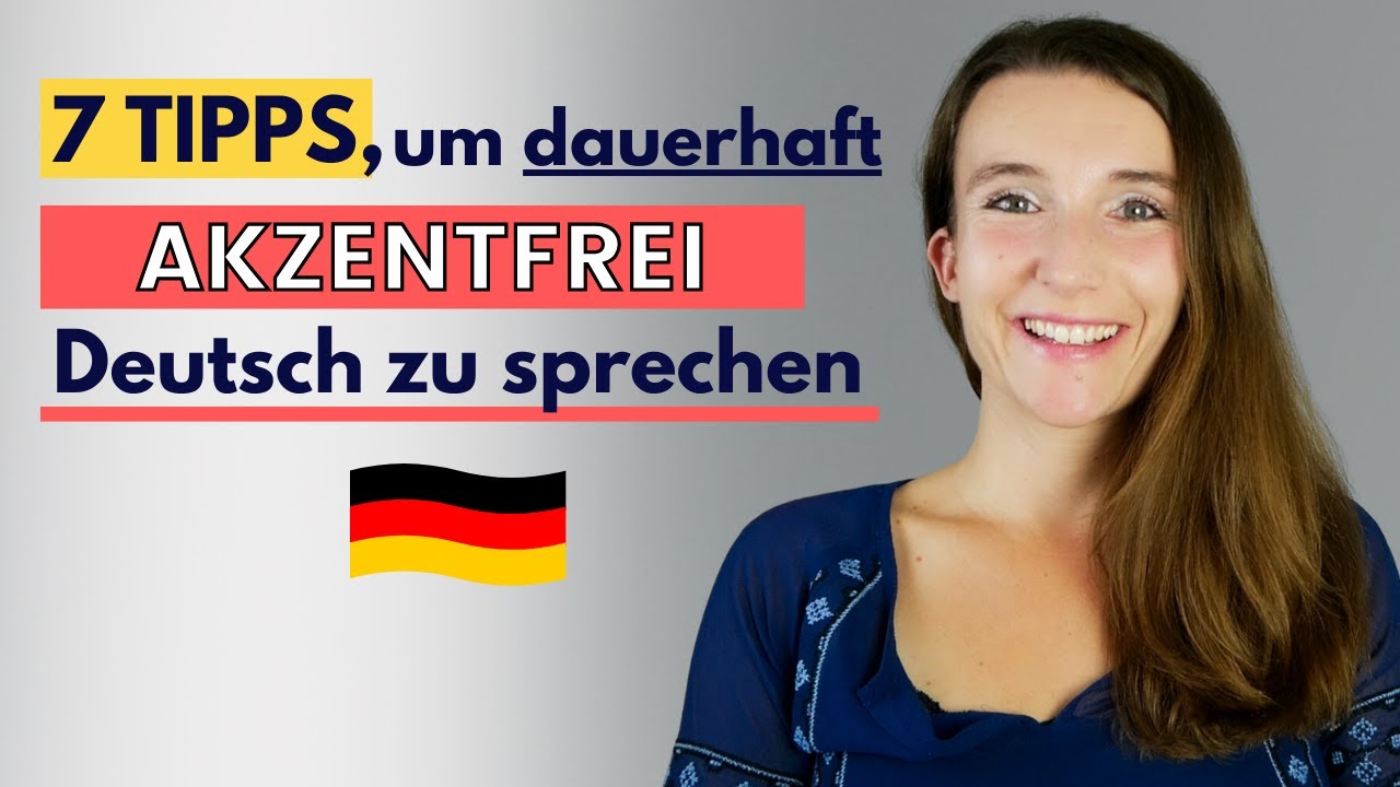 7 Tipps, um dauerhaft AKZENTFREI Deutsch zu SPRECHEN 🇩🇪