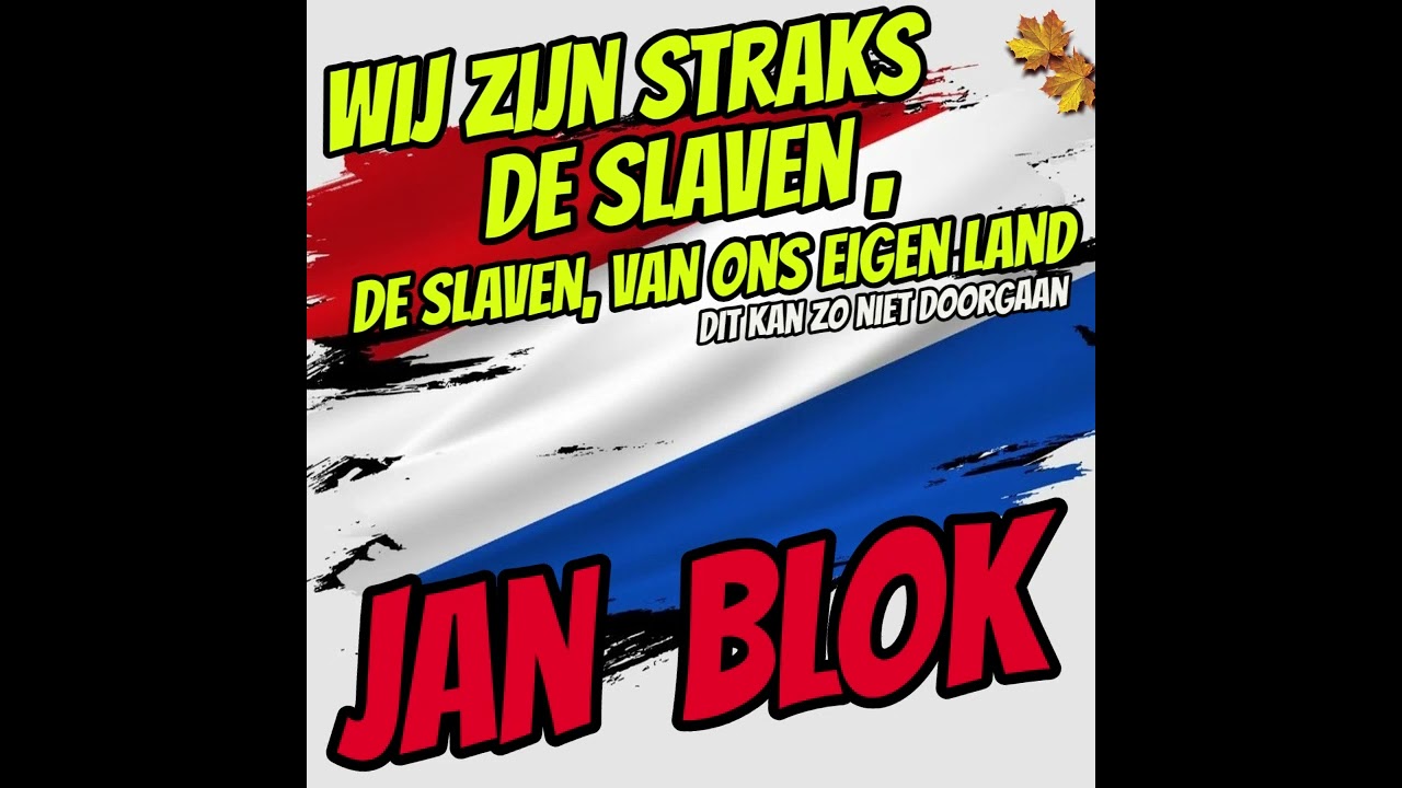 Jan Blok -  wij zijn straks de slaven , de slaven van ons eigen land