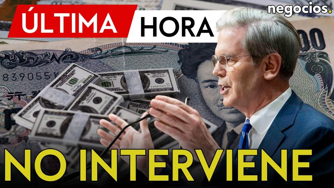 &Uacute;LTIMA HORA | Bessent descarta intervenir el yen y reafirma la pol&iacute;tica de &ldquo;d&oacute;lar fuerte&rdquo; de EEUU