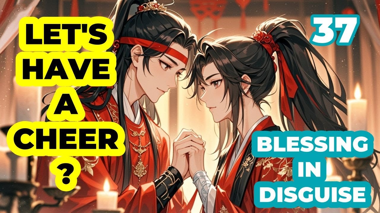 Wangxian got married finally and LWJ drink wine|Blessing in disguise EP 37|MDZS Wangxian fanfic