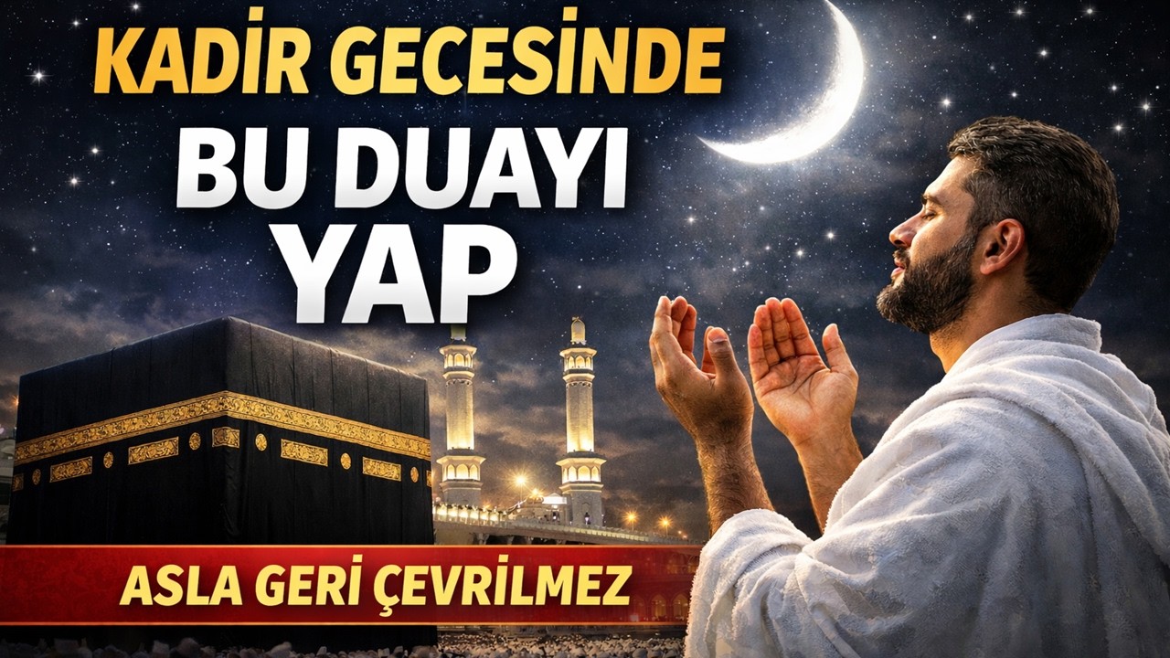 Kadir Gecesinde Geri Çevrilmeyecek Dua | Hz.Muhammed Tavsiye Etti (sav)