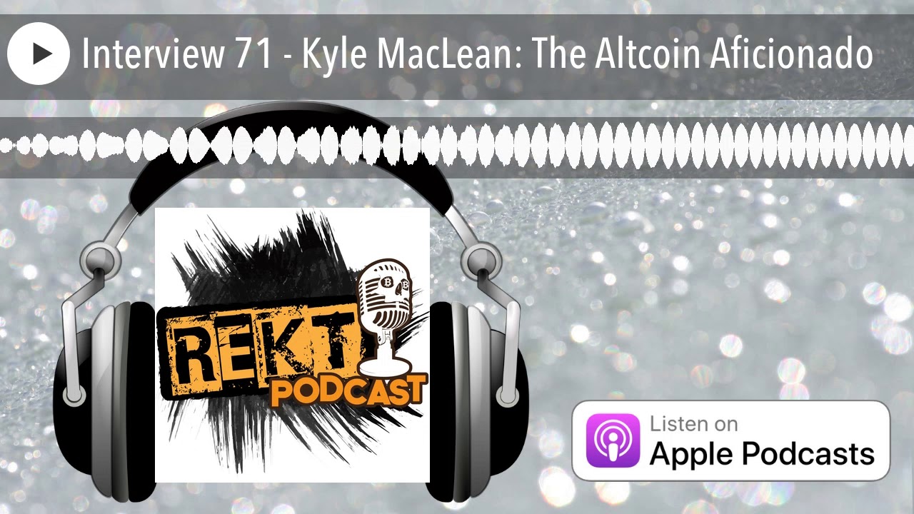 Interview 71 - Kyle MacLean: The Altcoin Aficionado