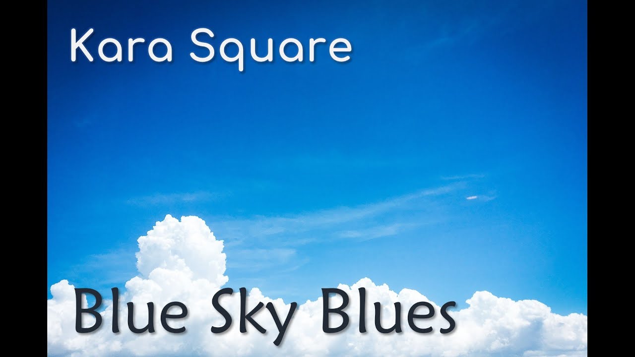 Kara Square - Blue Sky Blues