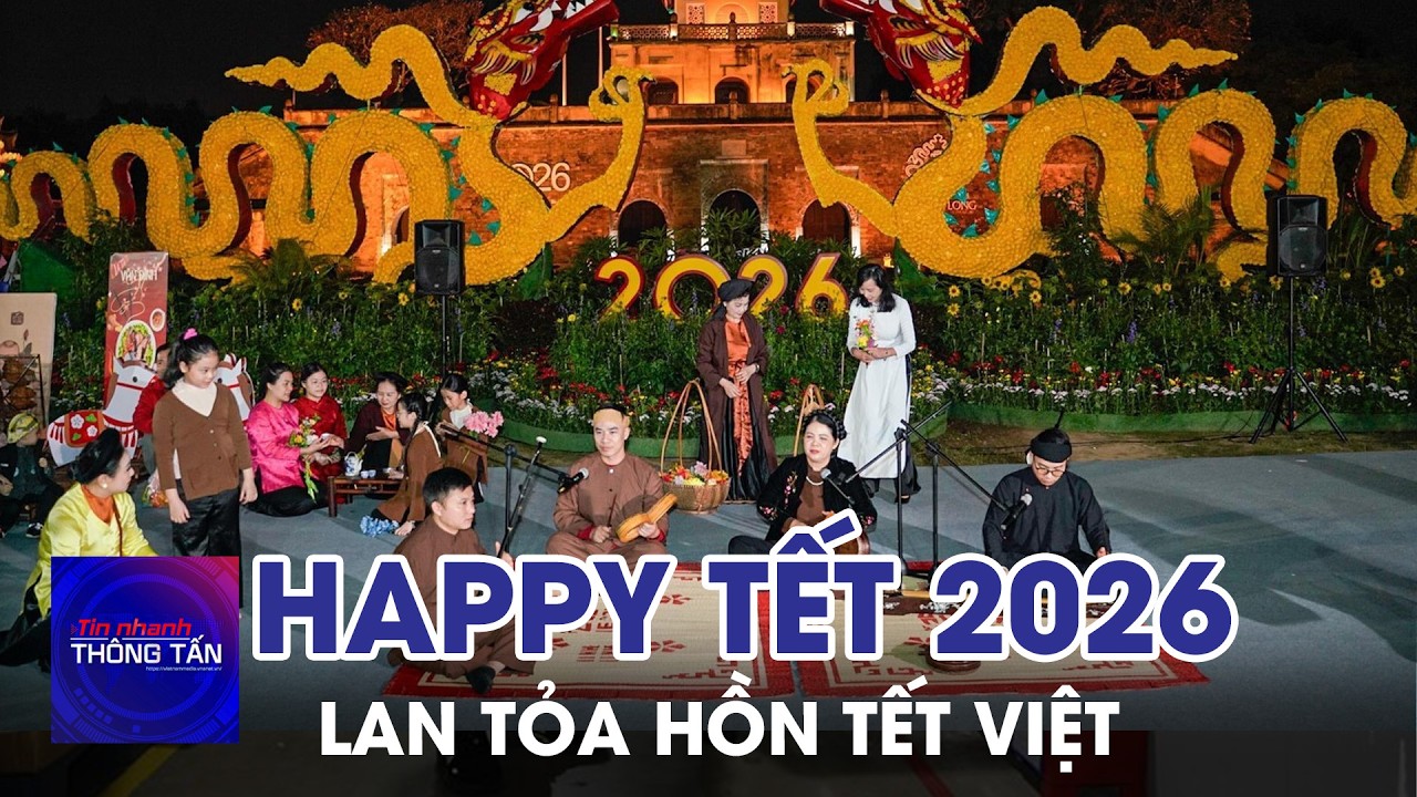 Happy Tết 2026 - Lan tỏa hồn Tết Việt | Tin nhanh Thông tấn