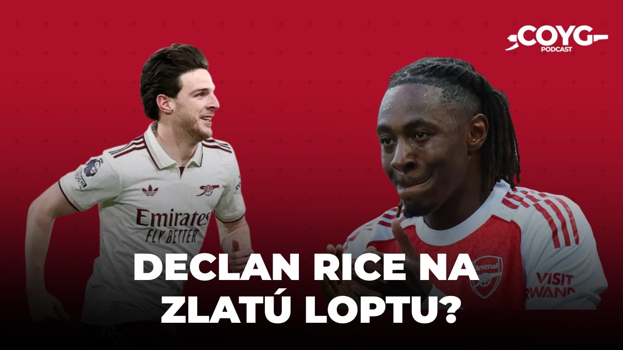 Kedy bude hrať Eze a z&iacute;ska Declan Rice Zlat&uacute; loptu?  | COYG - CZ/SK podcast #18