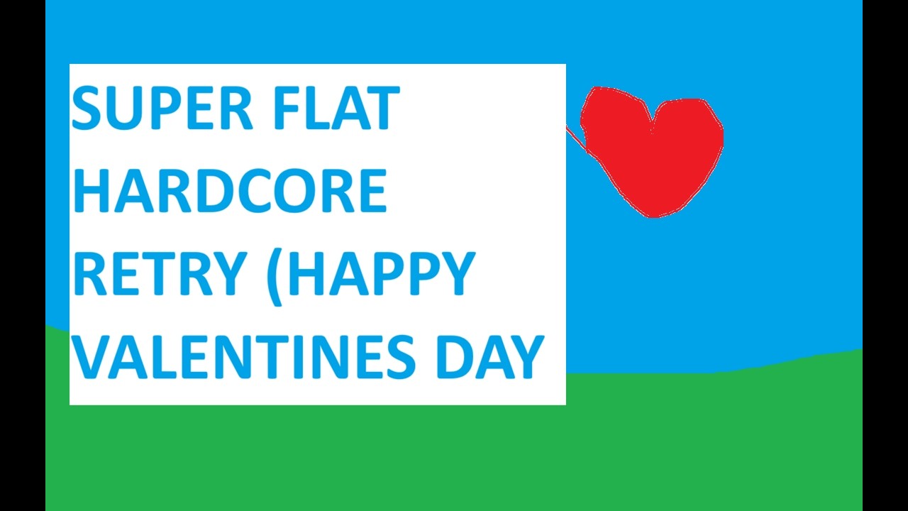 Minecraft superflat retry (HAPPY VALENTINES DAY