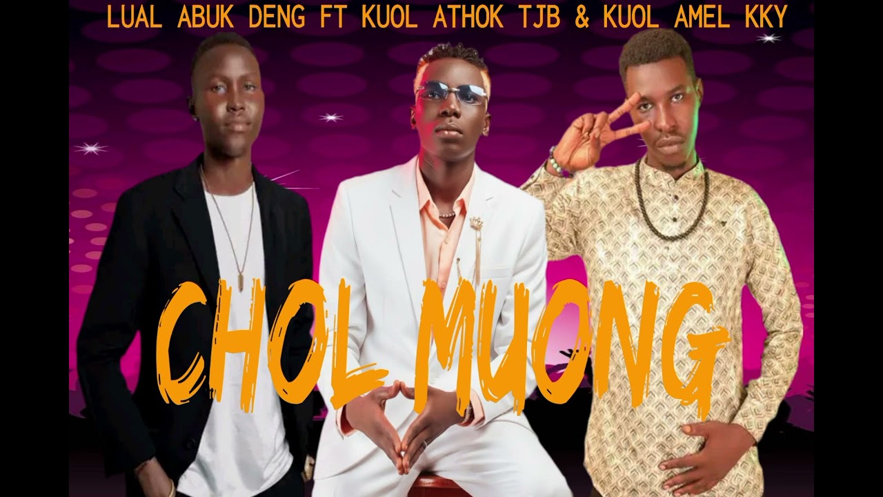 Chol Muong by Kuol Athok TJB Ft Lual Abuk Deng & Kuol AMEL KKY