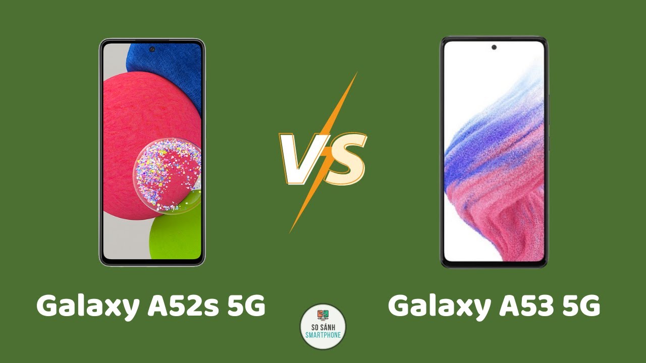 So sánh Samsung Galaxy A52s 5G vs Galaxy A53 5G: Mới hơn nhưng...