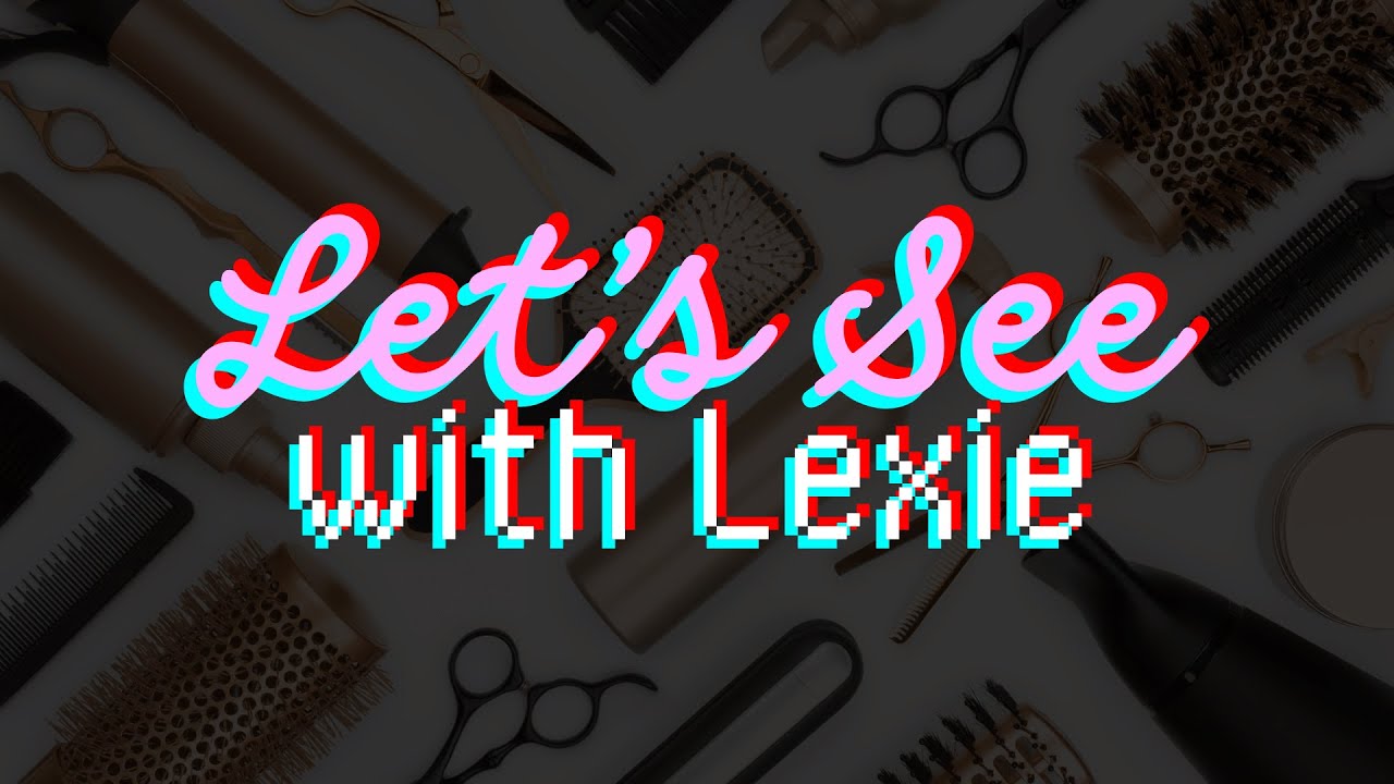 Let's See with Lexie | Cynderra HARASSES client!! | My Current Hair Routine | I like Raylee's Ad??