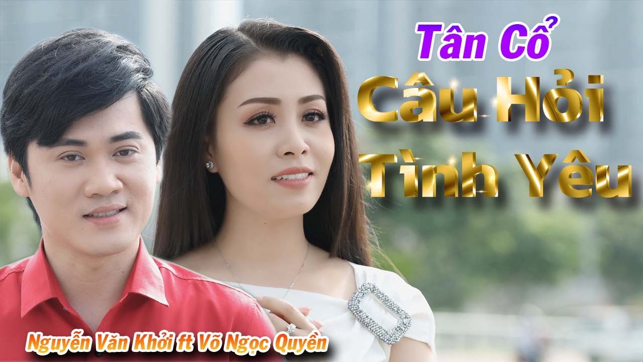 Tân Cổ Câu Hỏi Tình Yêu - NS Võ Ngọc Quyền ft CVVC Nguyễn Văn Khởi ❤️ Tân Cổ Tình Yêu Mới Nhất 2021