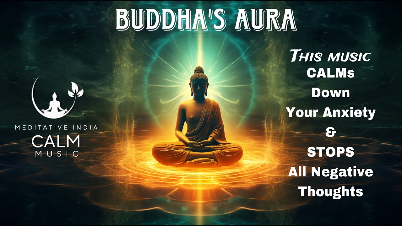 This Music CALMs DOWN your ANXIETY & STOPS all Negative Thoughts | BUDDHA's AURA MEDITATION MUSIC