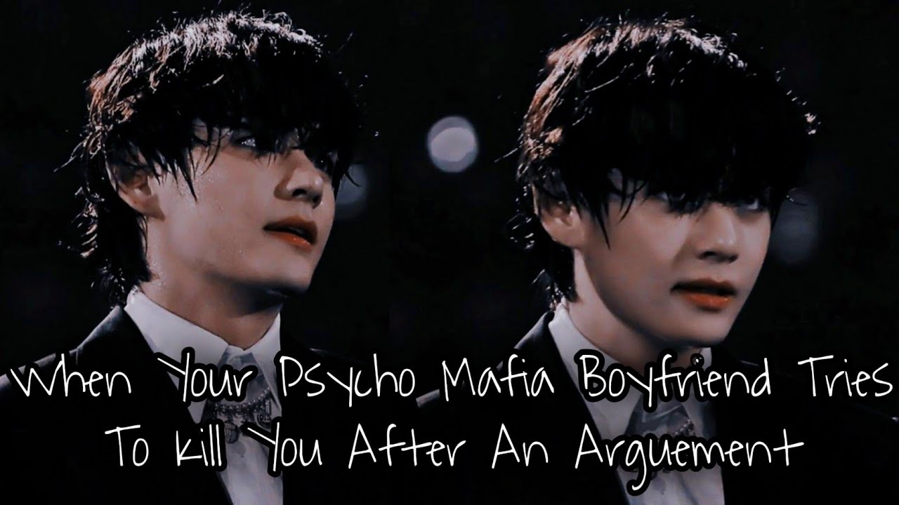 When Your Psycho Mafia Boyfriend Tries To Kill You After An Arguement [Taehyung ff] (Oneshot) 1/2